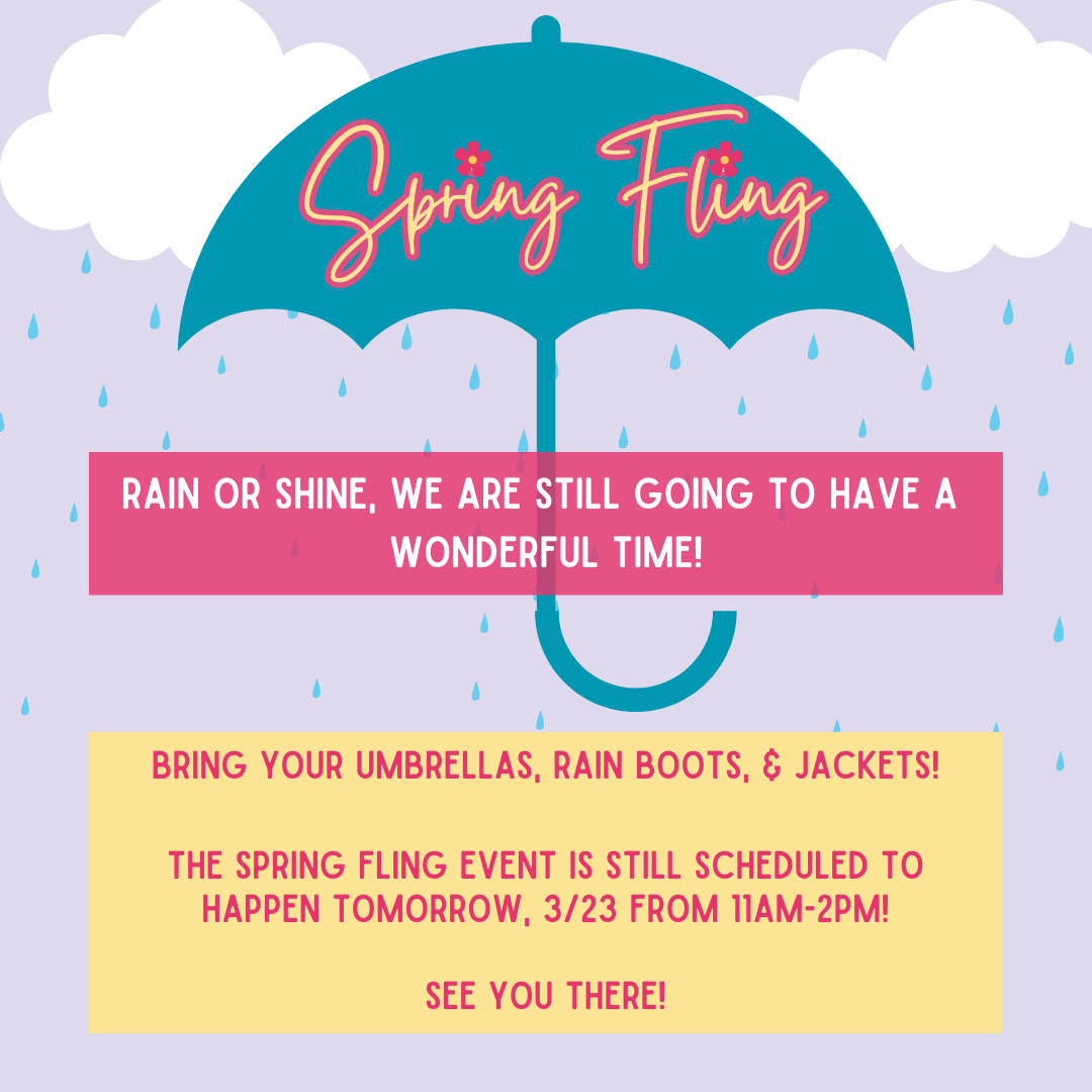 Rain or Shine we are still going to have a fun time! Bring your umbrella’s, rain boots, & jackets!